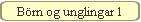 Brn og unglingar 1