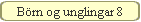Brn og unglingar 8