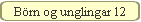 Brn og unglingar 12